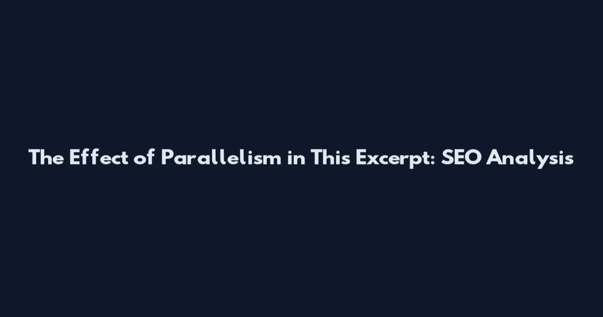 The Effect of Parallelism in This Excerpt: SEO Analysis