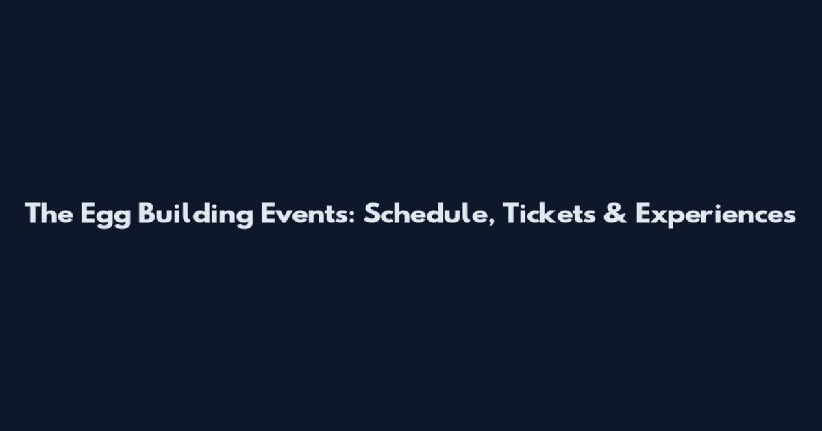 The Egg Building Events: Schedule, Tickets & Experiences
