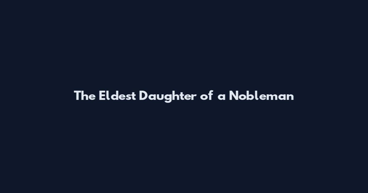 The Eldest Daughter of a Nobleman