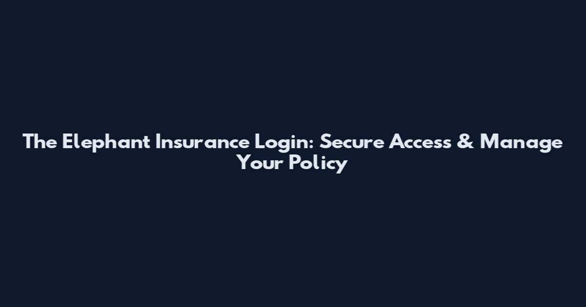 The Elephant Insurance Login: Secure Access & Manage Your Policy