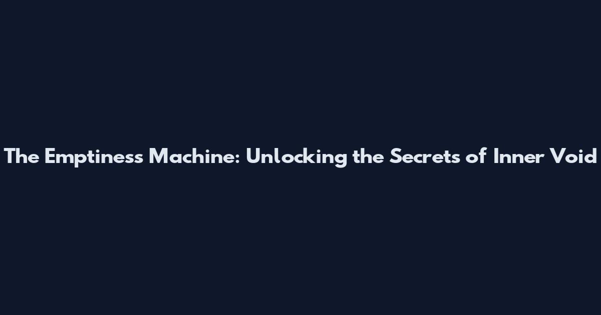 The Emptiness Machine: Unlocking the Secrets of Inner Void