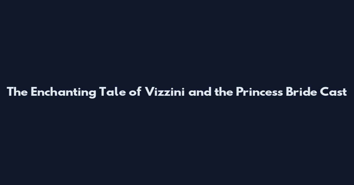 The Enchanting Tale of Vizzini and the Princess Bride Cast