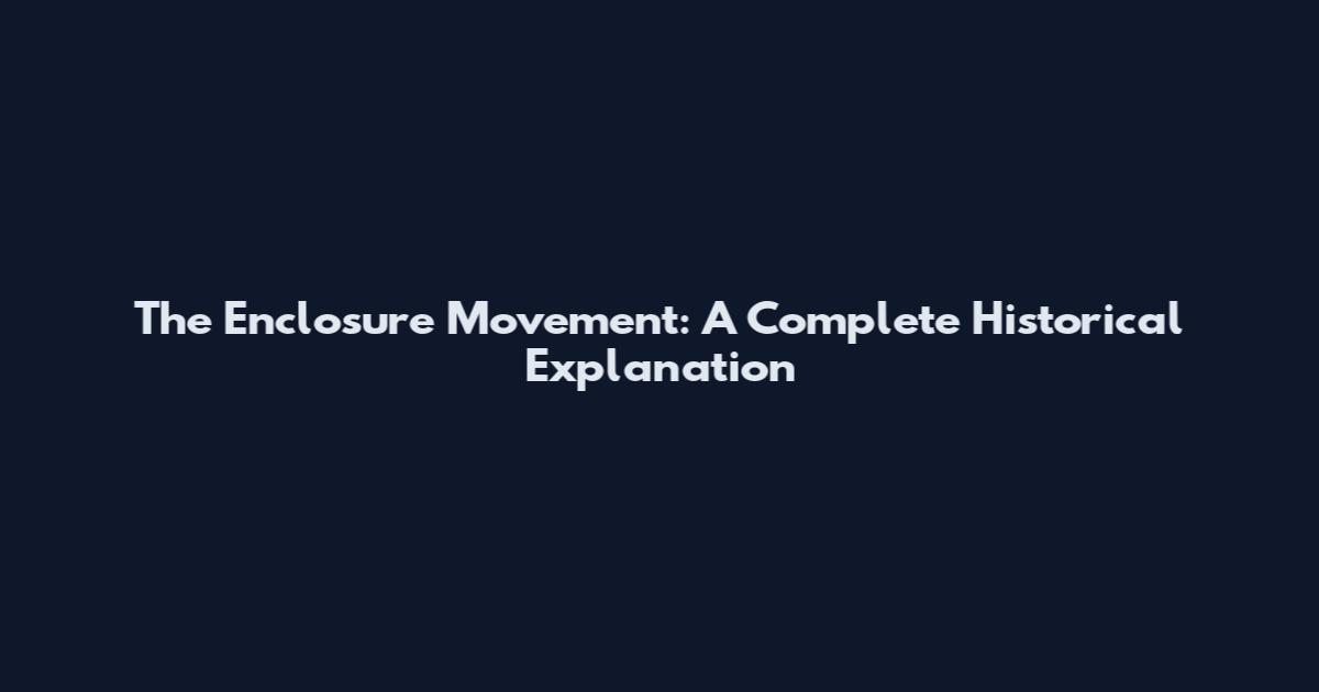 The Enclosure Movement: A Complete Historical Explanation
