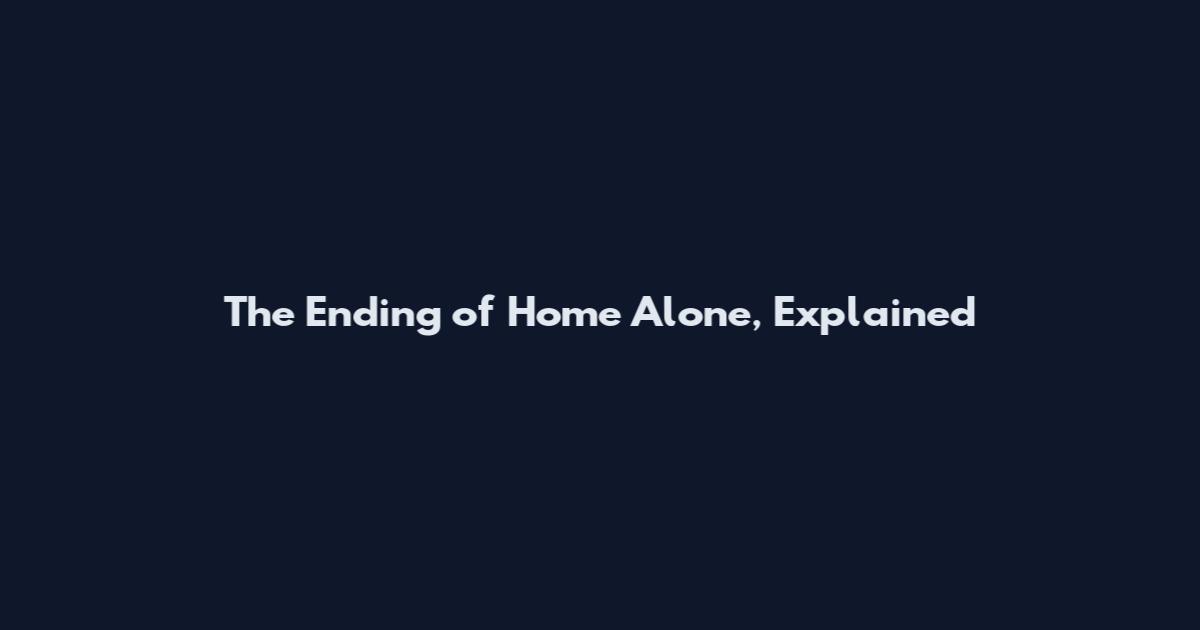 The Ending of Home Alone, Explained