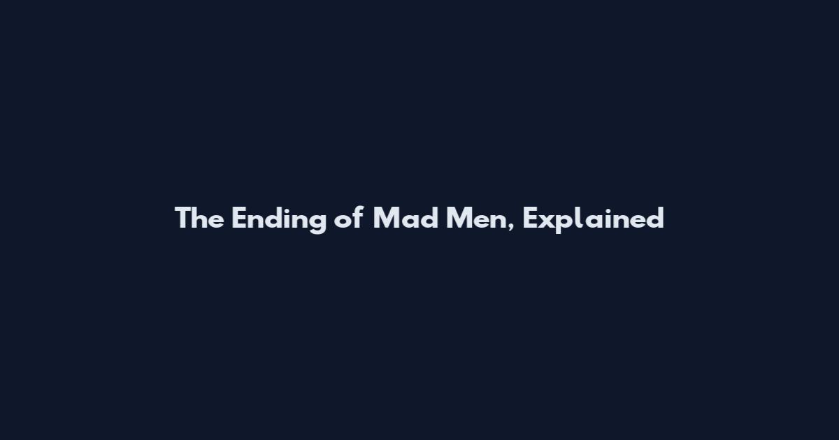 The Ending of Mad Men, Explained