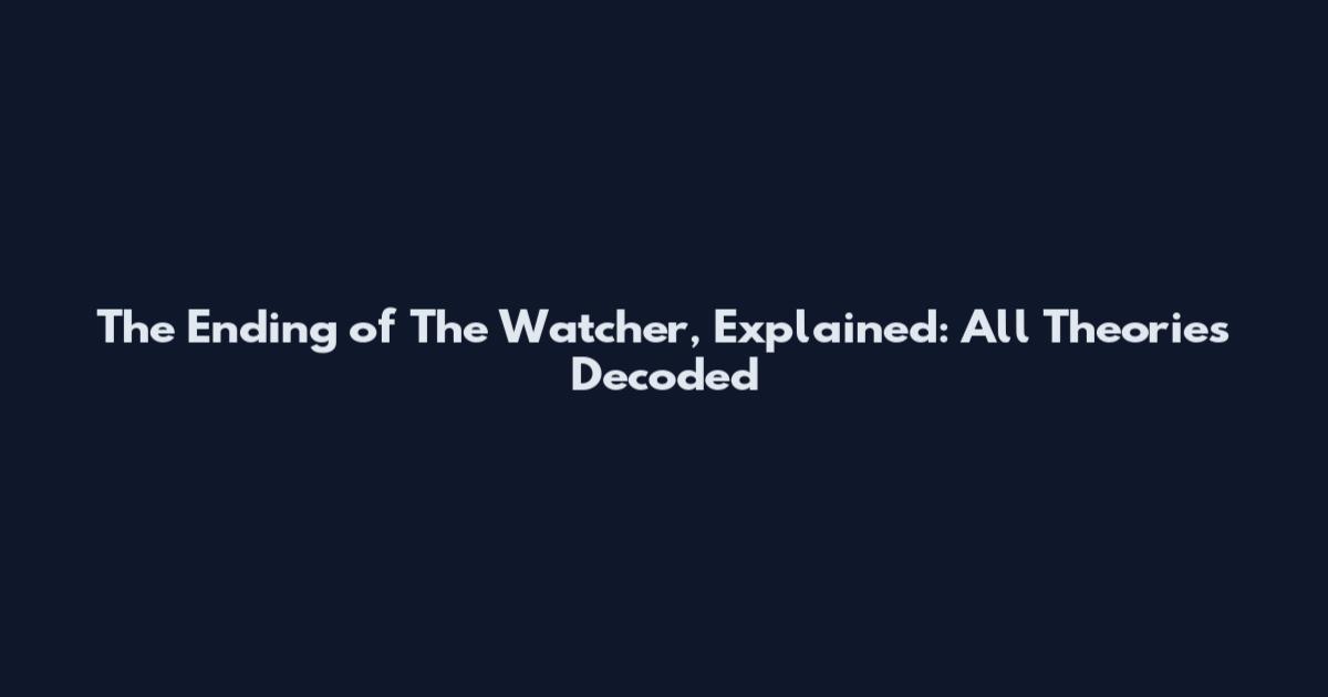 The Ending of The Watcher, Explained: All Theories Decoded