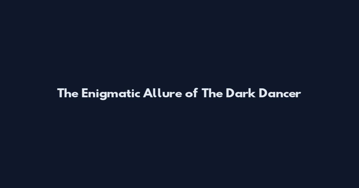 The Enigmatic Allure of "The Dark Dancer