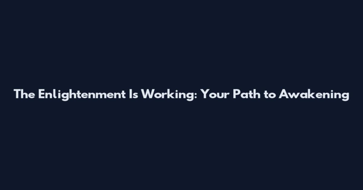 The Enlightenment Is Working: Your Path to Awakening