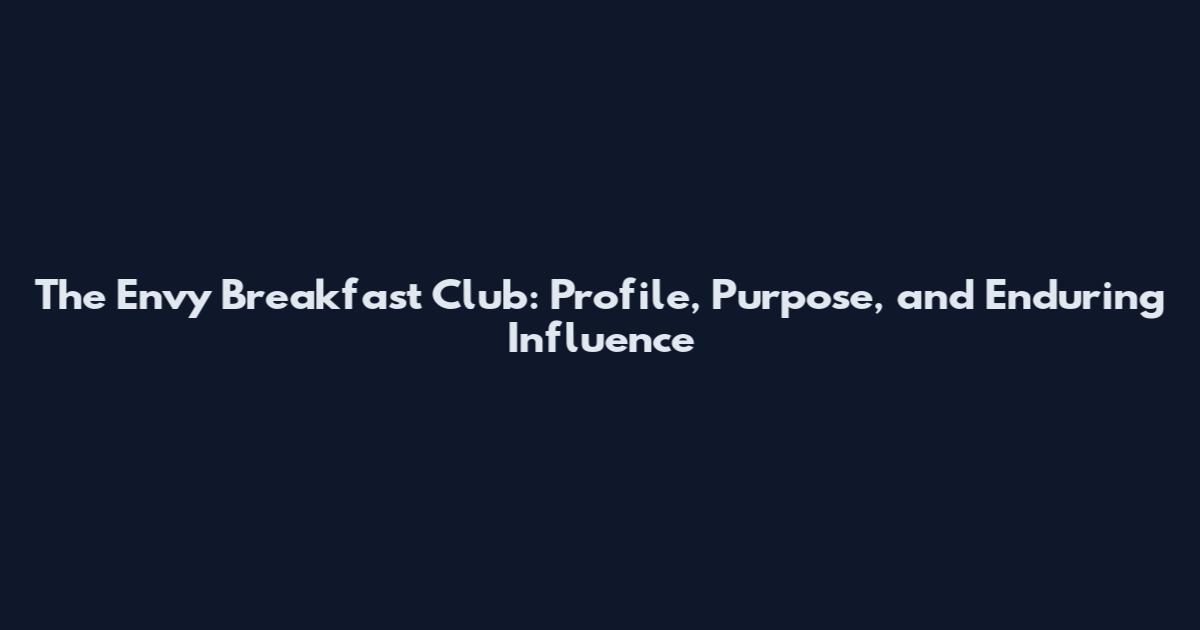The Envy Breakfast Club: Profile, Purpose, and Enduring Influence