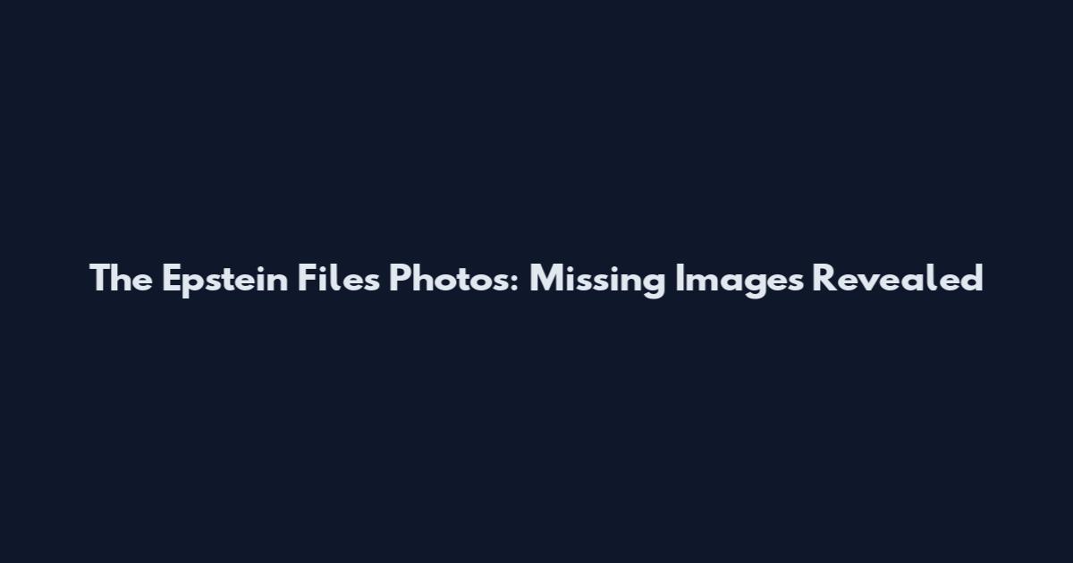 The Epstein Files Photos: Missing Images Revealed