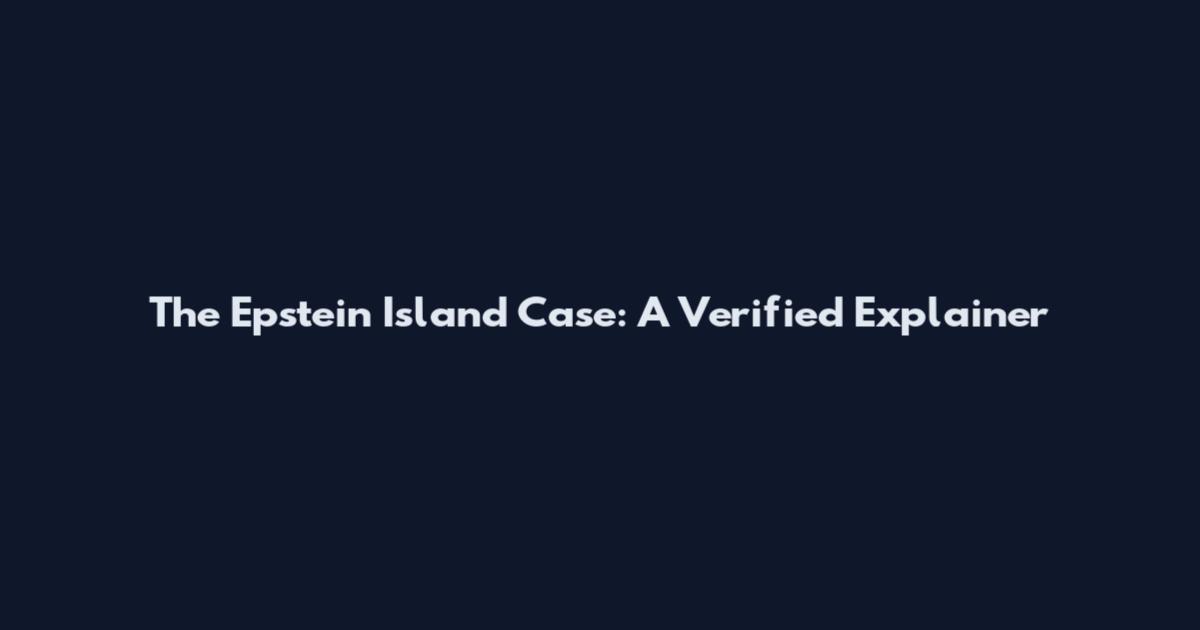 The Epstein Island Case: A Verified Explainer