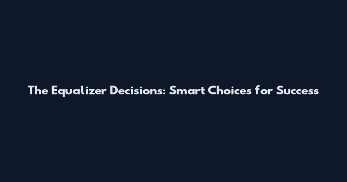 The Equalizer Decisions: Smart Choices for Success
