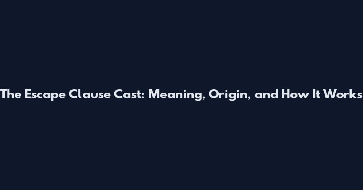 The Escape Clause Cast: Meaning, Origin, and How It Works