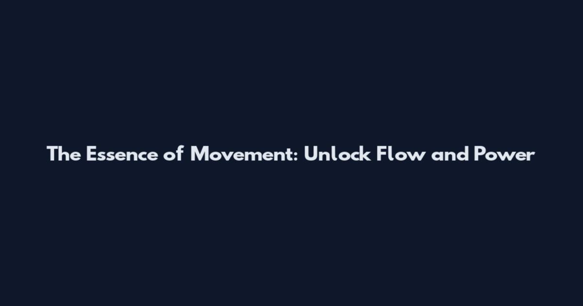 The Essence of Movement: Unlock Flow and Power