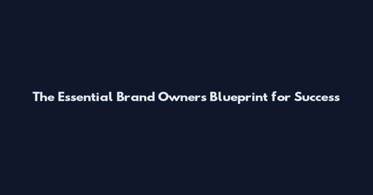 The Essential Brand Owner's Blueprint for Success
