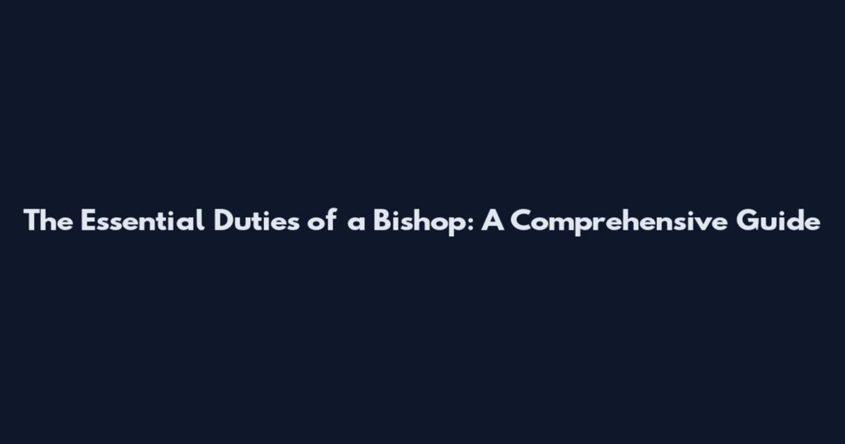 The Essential Duties of a Bishop: A Comprehensive Guide