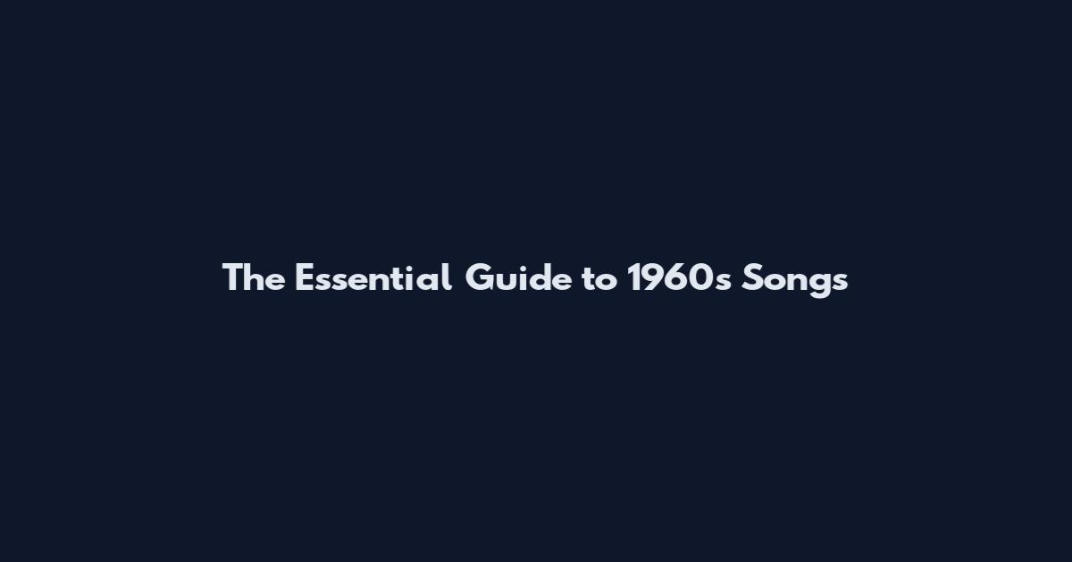 The Essential Guide to 1960s Songs