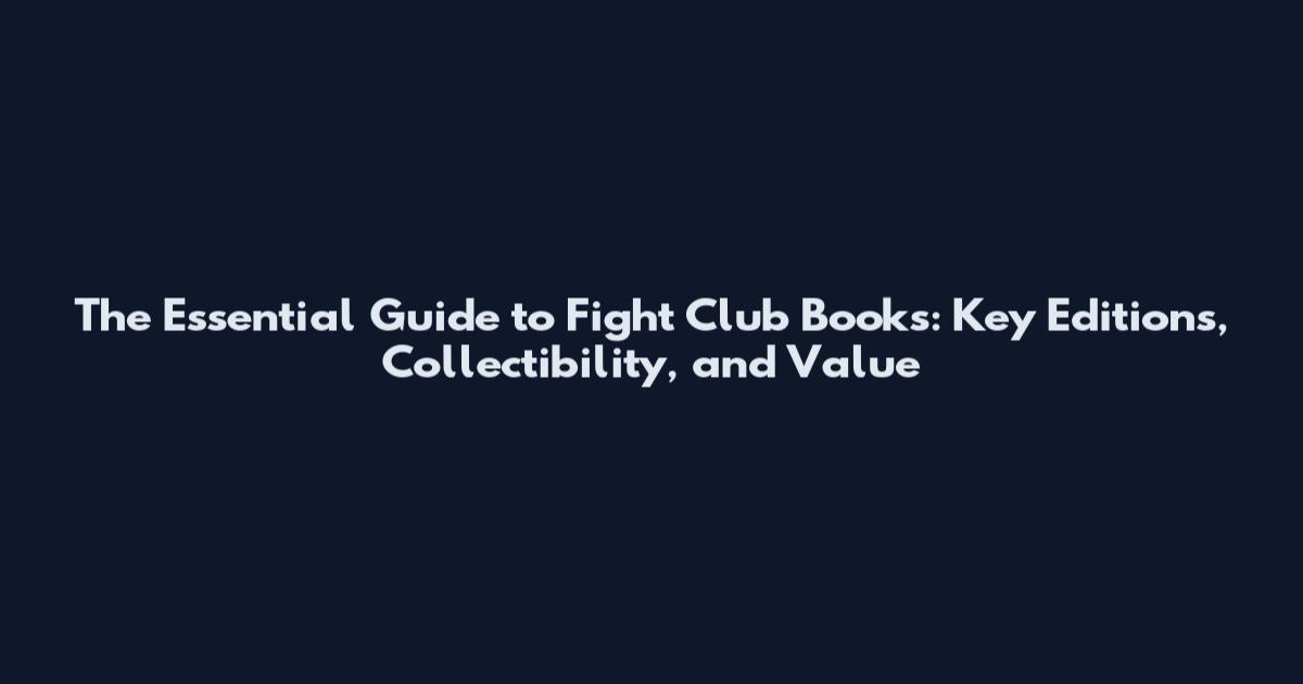The Essential Guide to Fight Club Books: Key Editions, Collectibility, and Value