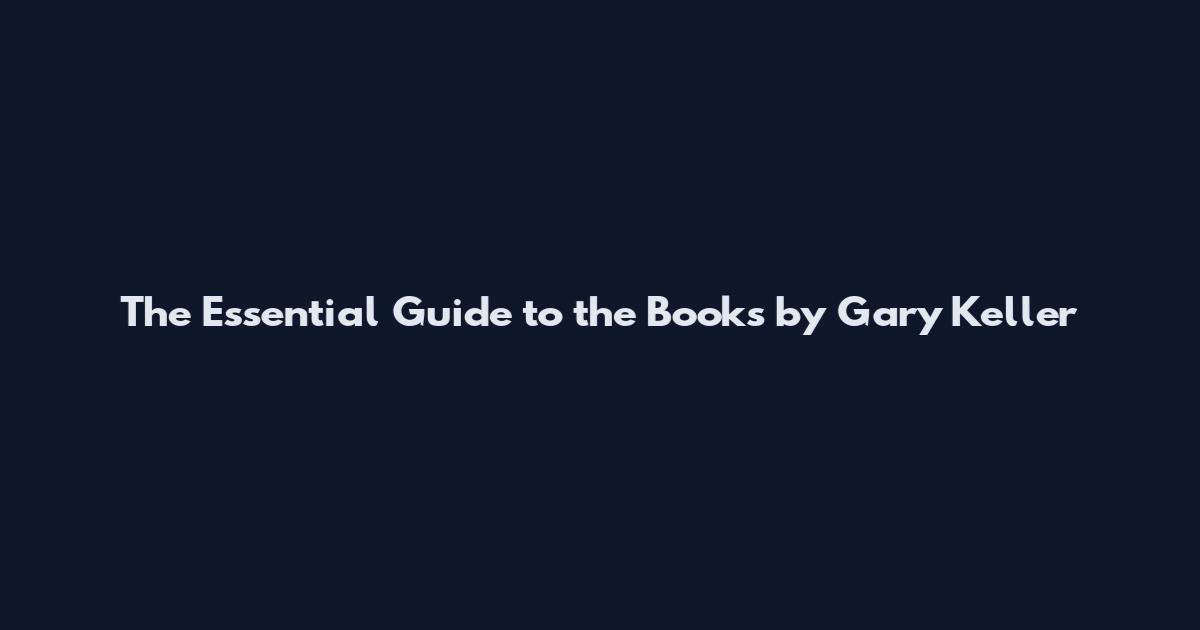 The Essential Guide to the Books by Gary Keller