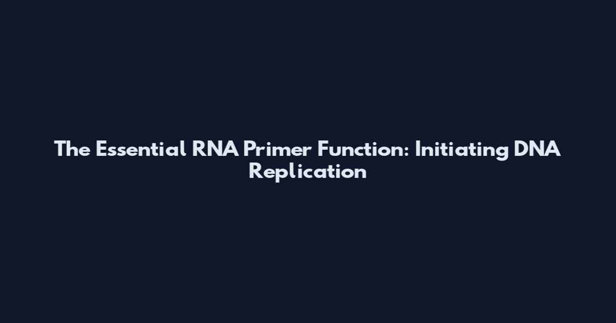 The Essential RNA Primer Function: Initiating DNA Replication