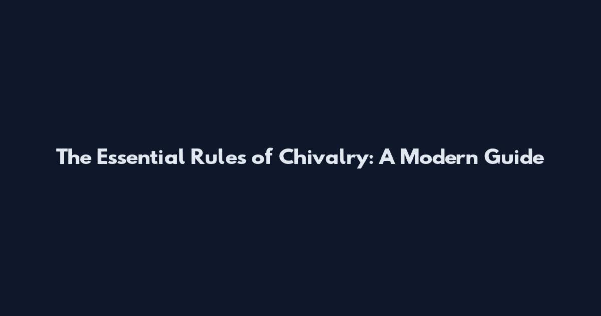 The Essential Rules of Chivalry: A Modern Guide