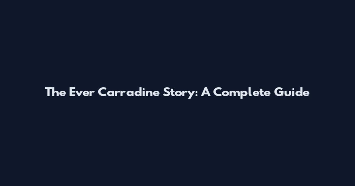 The Ever Carradine Story: A Complete Guide
