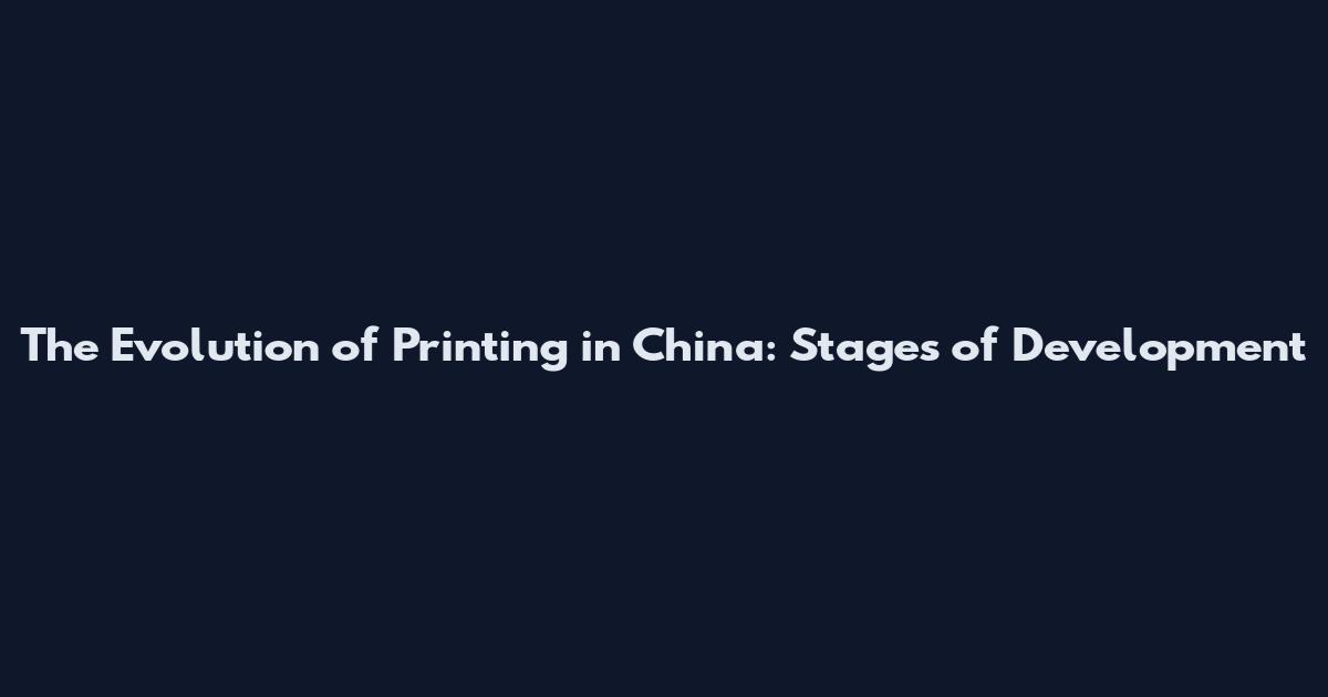 The Evolution of Printing in China: Stages of Development