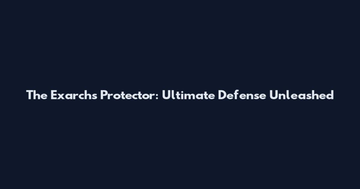 The Exarch's Protector: Ultimate Defense Unleashed
