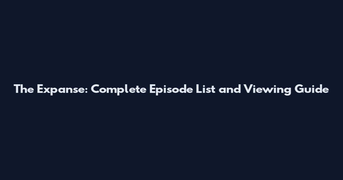 The Expanse: Complete Episode List and Viewing Guide