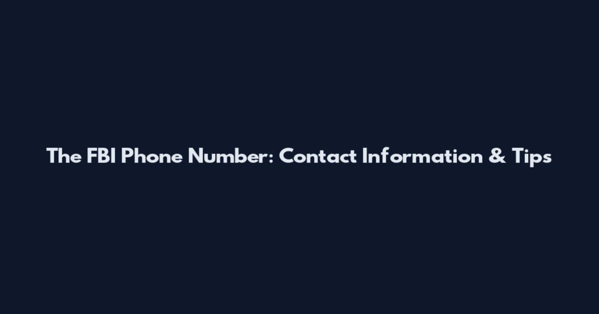 The FBI Phone Number: Contact Information & Tips