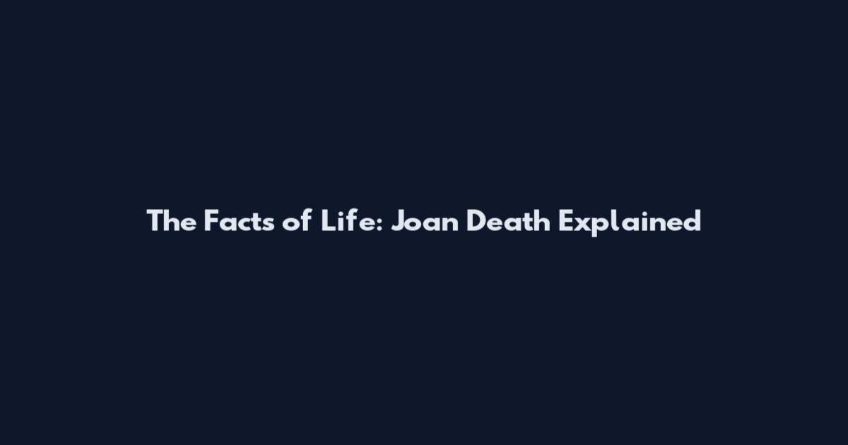 The Facts of Life: Joan Death Explained