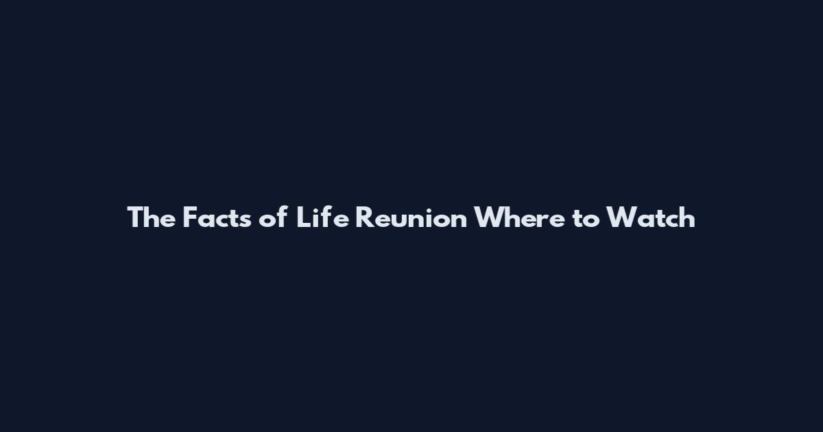 The Facts of Life Reunion Where to Watch