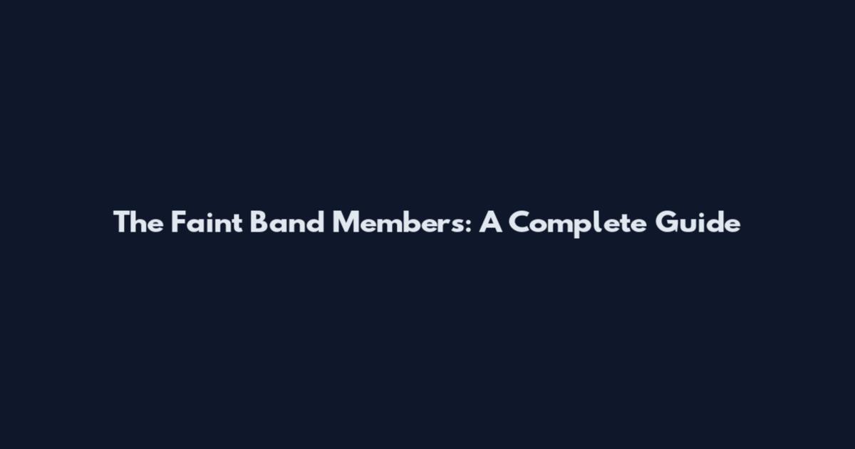 The Faint Band Members: A Complete Guide