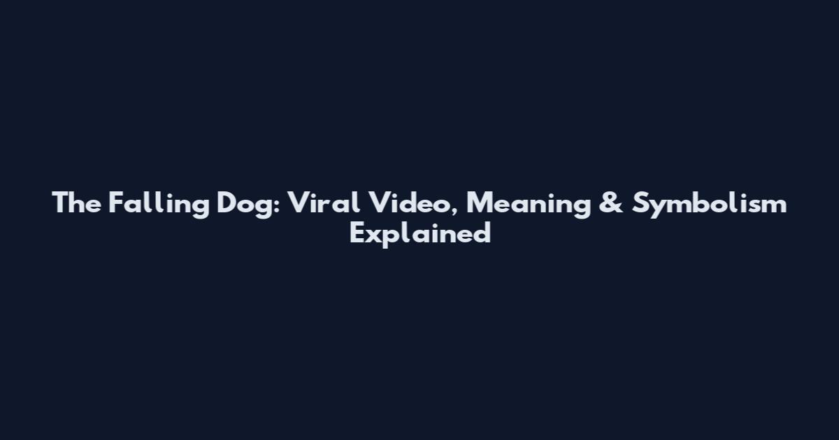 The Falling Dog: Viral Video, Meaning & Symbolism Explained