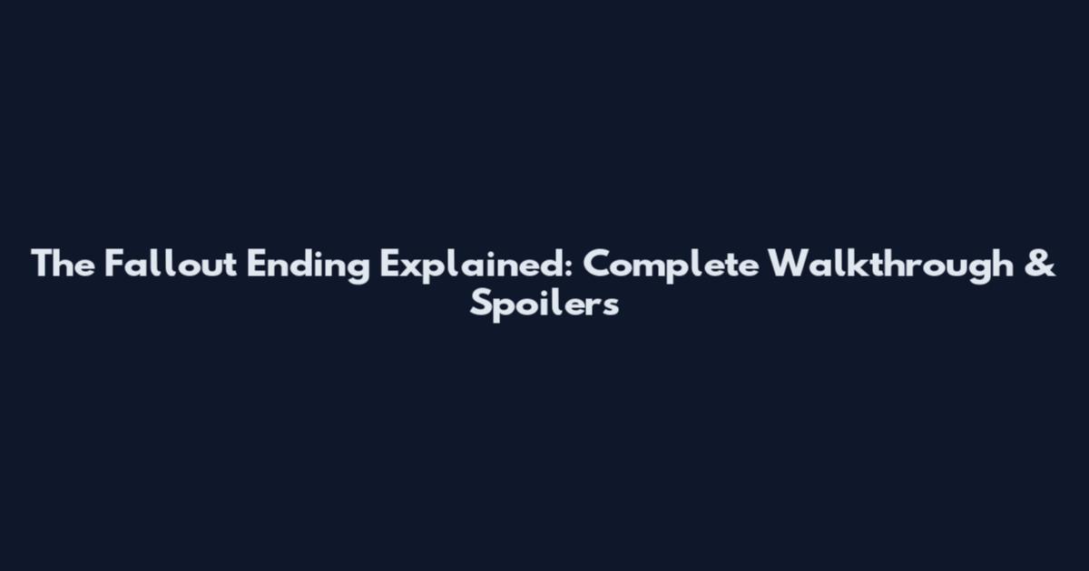 The Fallout Ending Explained: Complete Walkthrough & Spoilers