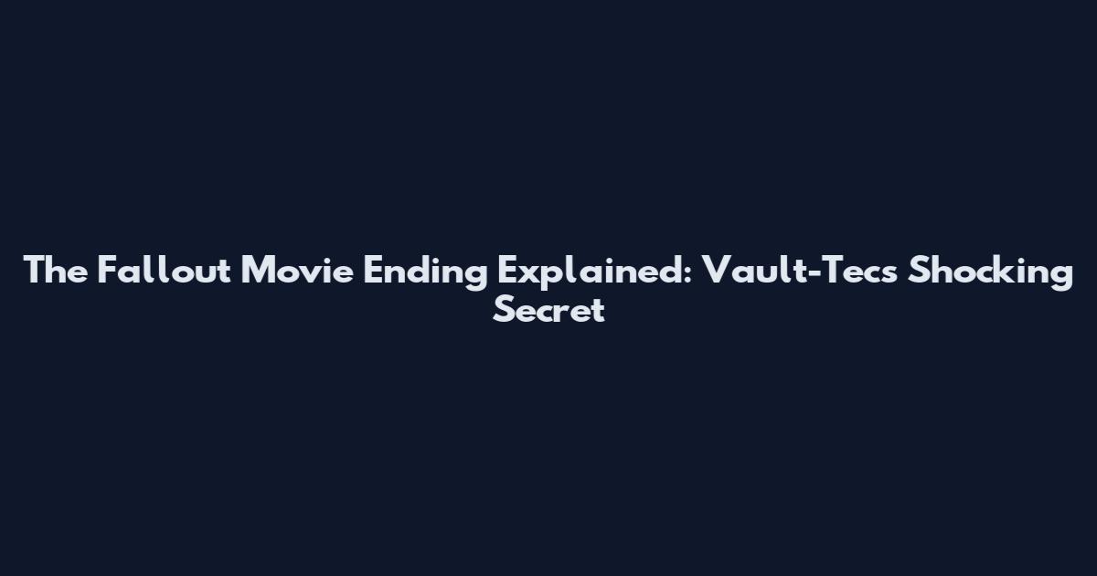 The Fallout Movie Ending Explained: Vault-Tec's Shocking Secret