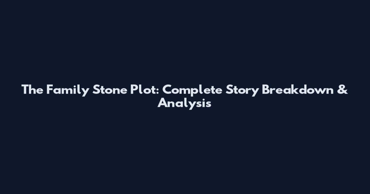 The Family Stone Plot: Complete Story Breakdown & Analysis