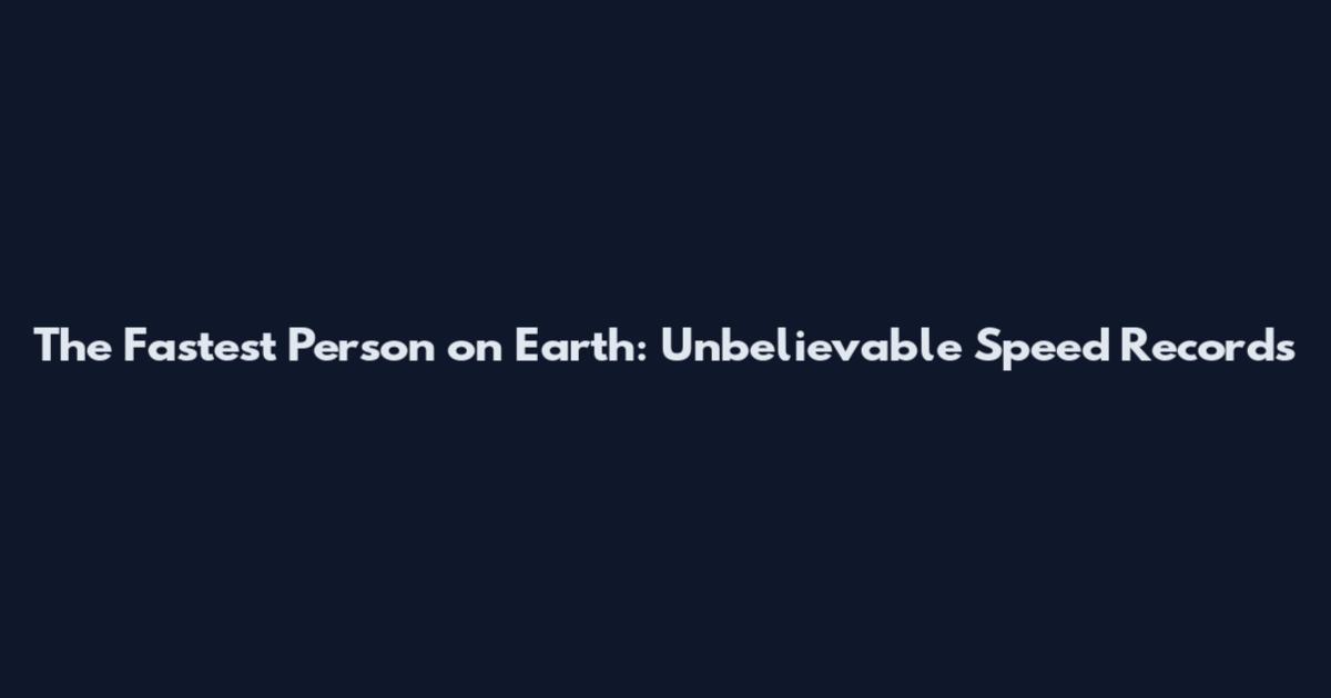 The Fastest Person on Earth: Unbelievable Speed Records