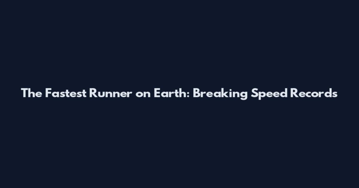 The Fastest Runner on Earth: Breaking Speed Records