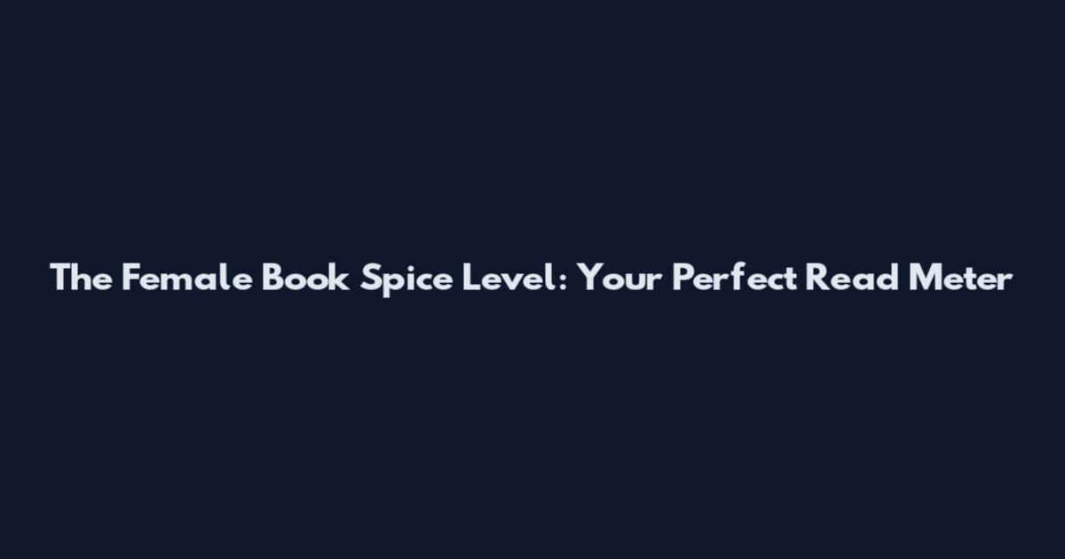 The Female Book Spice Level: Your Perfect Read Meter