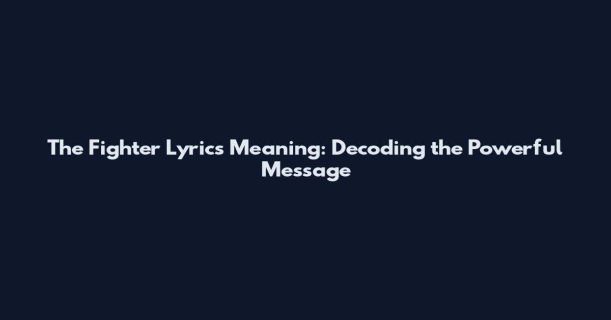 The Fighter Lyrics Meaning: Decoding the Powerful Message