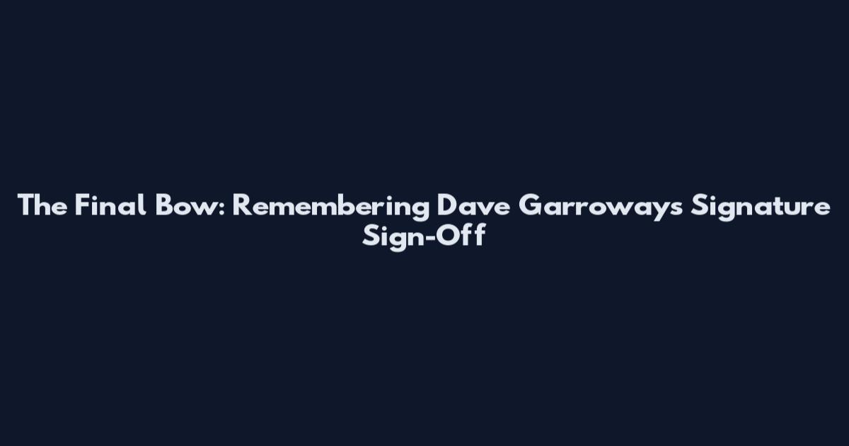 The Final Bow: Remembering Dave Garroway's Signature Sign-Off