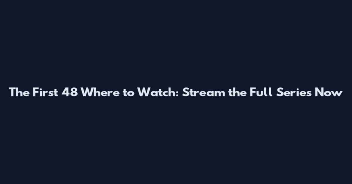 The First 48 Where to Watch: Stream the Full Series Now