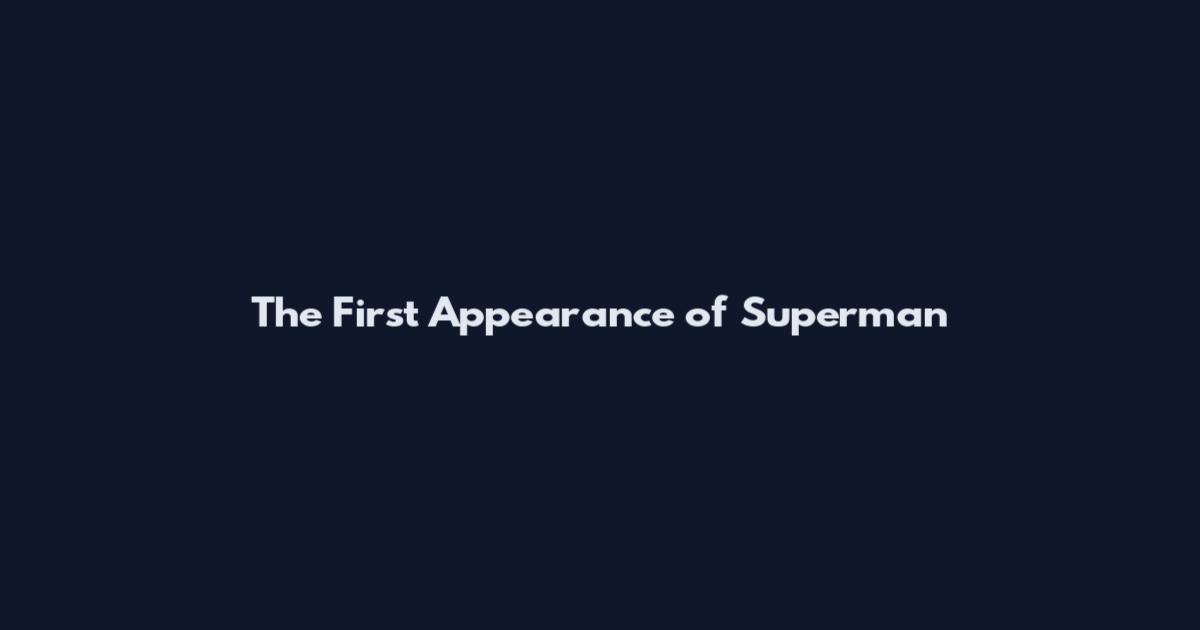The First Appearance of Superman
