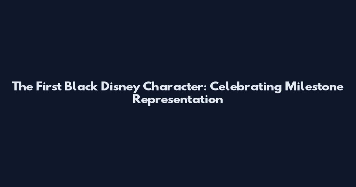 The First Black Disney Character: Celebrating Milestone Representation