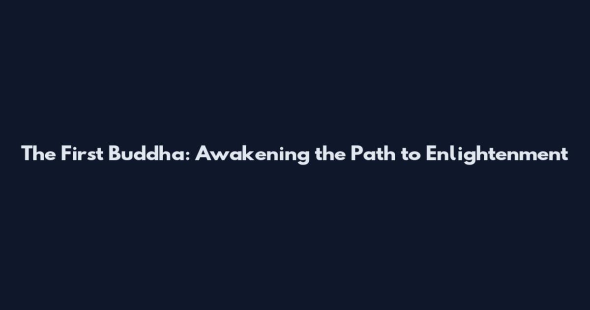 The First Buddha: Awakening the Path to Enlightenment