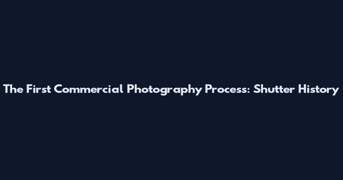 The First Commercial Photography Process: Shutter History