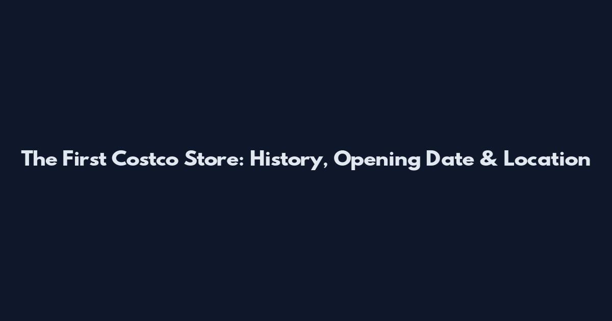 The First Costco Store: History, Opening Date & Location
