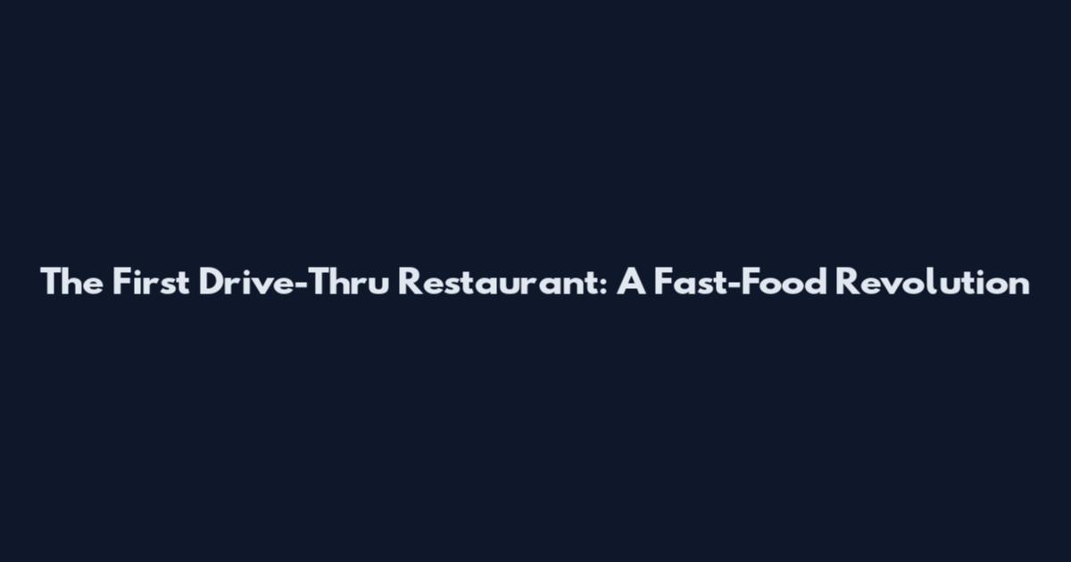 The First Drive-Thru Restaurant: A Fast-Food Revolution