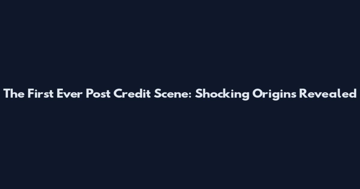 The First Ever Post Credit Scene: Shocking Origins Revealed